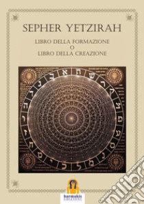 Sepher Yetzirah: Libro della Formazione o Libro della Creazione. E-book. Formato Mobipocket ebook di aa.vv.