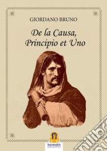 De la Causa, Principio et Uno. E-book. Formato Mobipocket ebook di Giordano Bruno