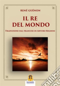 Il Re del Mondo. E-book. Formato Mobipocket ebook di René Guénon