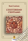 L'Esoterismo Cristiano. E-book. Formato Mobipocket ebook