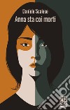 Anna sta coi morti. E-book. Formato EPUB ebook di Daniele Scalese