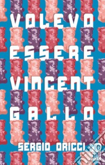 Volevo essere Vincent Gallo. E-book. Formato EPUB ebook di Sergio Oricci