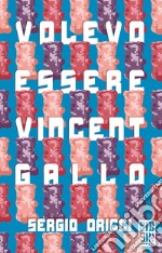 Volevo essere Vincent Gallo. E-book. Formato EPUB