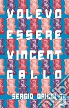 Volevo essere Vincent Gallo. E-book. Formato EPUB ebook