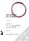 Intorno al vino: Diario di un degustatore sentimentale. E-book. Formato EPUB ebook