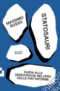 Statosauri: GUIDA ALLA DEMOCRAZIA NELL'EPOCA DELLE PIATTAFORME. E-book. Formato EPUB ebook di Massimo Russo