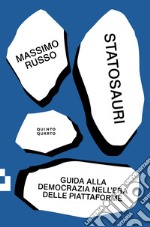 Statosauri: GUIDA ALLA DEMOCRAZIA NELL'EPOCA DELLE PIATTAFORME. E-book. Formato EPUB ebook