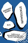 Statosauri: GUIDA ALLA DEMOCRAZIA NELL'EPOCA DELLE PIATTAFORME. E-book. Formato EPUB ebook di Massimo Russo