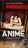 Anime. Romanzo breve. E-book. Formato Mobipocket ebook di Luca Canale Brucculeri