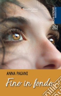 Fino in fondo. E-book. Formato EPUB ebook di Anna Pagani