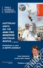 Cattolici Uniti: da 130 anni per benedire un’Italia nuovaVere soluzioni contro falsi rimedi. E-book. Formato EPUB ebook