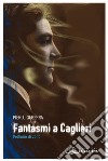 Fantasmi a Cagliari: profumo di zolfo. E-book. Formato EPUB ebook di Pierluigi Serra