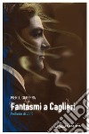 Fantasmi a Cagliari: profumo di zolfo. E-book. Formato EPUB ebook