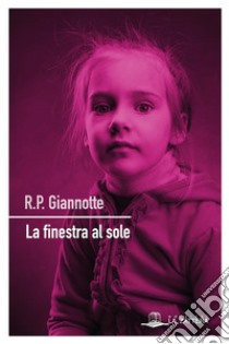 La finestra al sole. E-book. Formato EPUB ebook di R.P. Giannotte