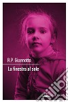 La finestra al sole. E-book. Formato EPUB ebook di R.P. Giannotte