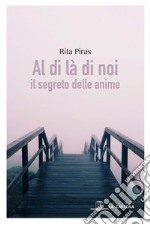 Al di là di noi: Il segreto delle anime. E-book. Formato Mobipocket ebook