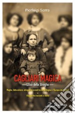 Cagliari Magica. L'eco delle streghe: Maghe, fattucchiere, stregoni e iniziati tra la  Sardegna e l’Europa dei misteri. E-book. Formato Mobipocket ebook