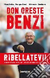 Don Oreste Benzi. Ribellatevi!Intervista con un rivoluzionario di Dio. E-book. Formato EPUB ebook di Nicoletta Pasqualini e Alessio Zamboni