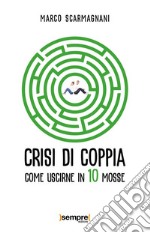 Crisi di coppia. Come uscirne in 10 mosse. E-book. Formato EPUB