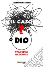 Il caso o Dio?Una scelta razionale. E-book. Formato EPUB ebook