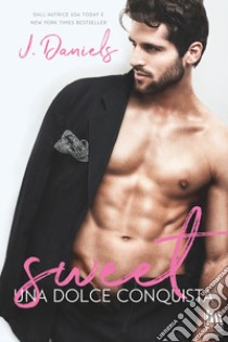 Sweet: Una dolce conquista. E-book. Formato EPUB ebook di J. Daniels