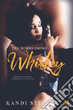 Per il mio amore, Whiskey. E-book. Formato EPUB