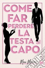 Come far perdere la testa al capo. E-book. Formato EPUB ebook