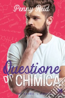 Questione di chimica. E-book. Formato EPUB ebook di Penny Reid 