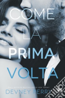 Come la prima volta ebook di Perry Devney; D'Angelo A. (cur.)