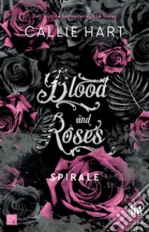 Blood and Roses. Spirale. E-book. Formato EPUB ebook di Callie Hart 