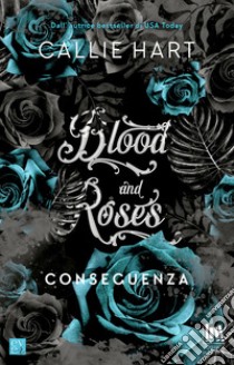 Blood and Roses. Conseguenza. E-book. Formato EPUB ebook di Ines Testa 