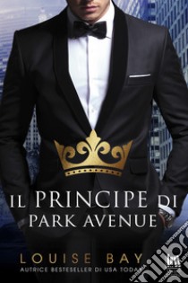 Il principe di Park Avenue. E-book. Formato EPUB ebook di Louise Bay 