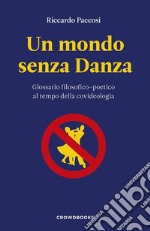 Un mondo senza DanzaGlossario filosofico-poetico al tempo della covideologia. E-book. Formato EPUB ebook