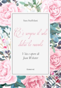 C'è sempre il sole dietro le nuvole. Vita e opere di Jean Webster. E-book. Formato EPUB ebook di Sara Staffolani