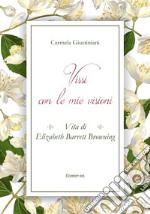 Vissi con le mie visioni. Vita di Elizabeth Barrett Browning. E-book. Formato EPUB ebook