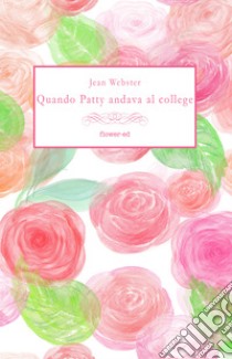 Quando Patty andava al college. E-book. Formato EPUB ebook di Jean Webster