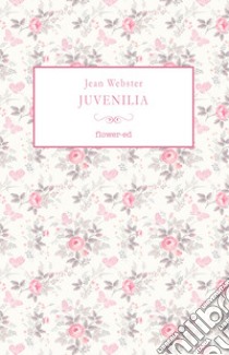 Juvenilia. E-book. Formato EPUB ebook di Jean Webster