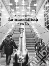 La maschilista ero io. E-book. Formato Mobipocket ebook di Sara Giangreco