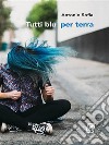 Tutti blu per terra. E-book. Formato EPUB ebook