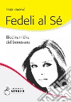 Fedeli al Sé: Biodinamiche del benessere. E-book. Formato EPUB ebook di Nada Starcevic