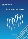 L'amore che basta. E-book. Formato EPUB ebook di Giulietta Bandiera