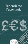 Ripensiamo l'economia. E-book. Formato EPUB ebook