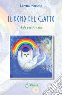 Il dono del gatto: Solo per amore. E-book. Formato EPUB ebook di Loretta Martello
