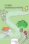 Vivere ecologicamente. E-book. Formato EPUB ebook di AA.VV.