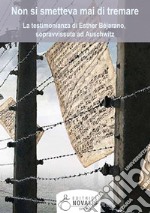 Non si smetteva mai di tremare: La testimonianza di Esther Béjarano, sopravvissuta ad Auschwitz. E-book. Formato EPUB