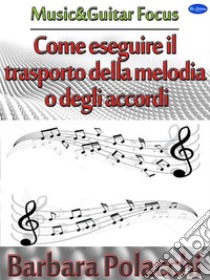 Come eseguire il trasporto della melodia o degli accordi. E-book. Formato PDF ebook di Barbara Polacchi