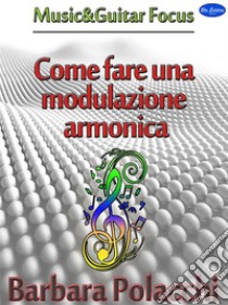 Come fare una modulazione armonica. E-book. Formato PDF ebook di Barbara Polacchi