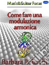 Come fare una modulazione armonica. E-book. Formato Mobipocket ebook