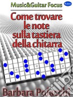 Come trovare le note sulla tastiera della chitarra. E-book. Formato EPUB ebook