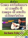 Come ottimizzare al meglio il tempo di studio chitarristico. E-book. Formato PDF ebook